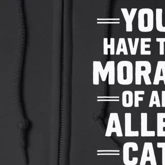 You Have The Morals Of An Alley Cat Funny Debate Full Zip Hoodie