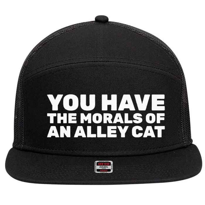 You Have The Morals Of An Alley Cat 7 Panel Mesh Trucker Snapback Hat