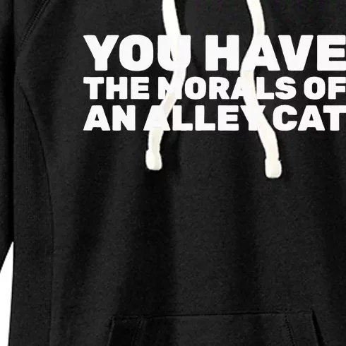 You Have The Morals Of An Alley Cat Women's Fleece Hoodie