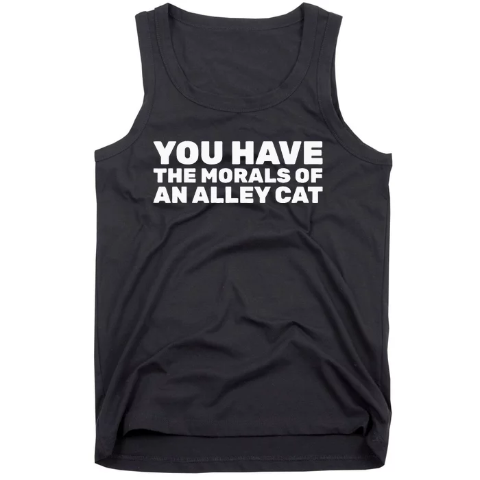 You Have The Morals Of An Alley Cat Tank Top