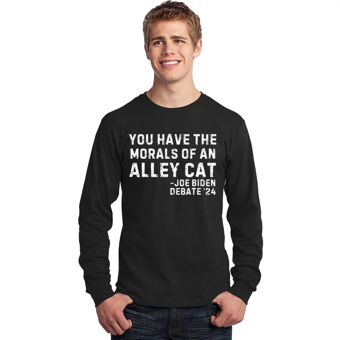 You Have The Morals Of An Alley Cat Joe Biden 2024 Long Sleeve Shirt