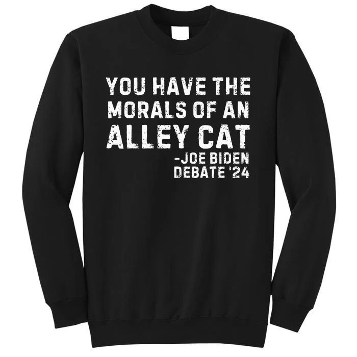 You Have The Morals Of An Alley Cat Joe Biden 2024 Sweatshirt