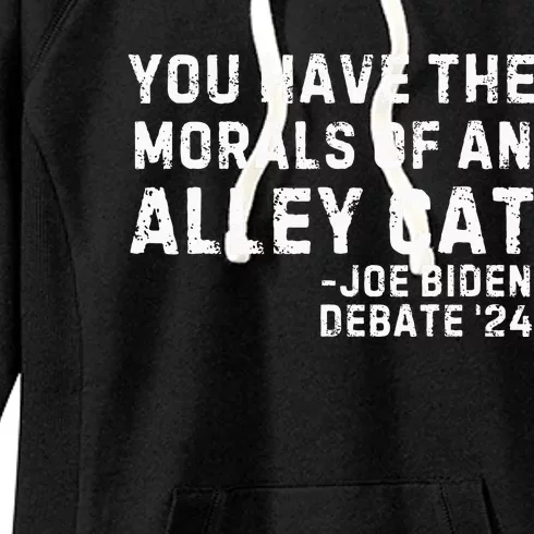 You Have The Morals Of An Alley Cat Joe Biden 2024 Women's Fleece Hoodie