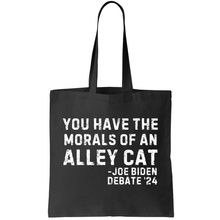 You Have The Morals Of An Alley Cat Joe Biden 2024 Tote Bag