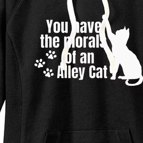 You Have The Morals Of An Alley Cat Women's Fleece Hoodie