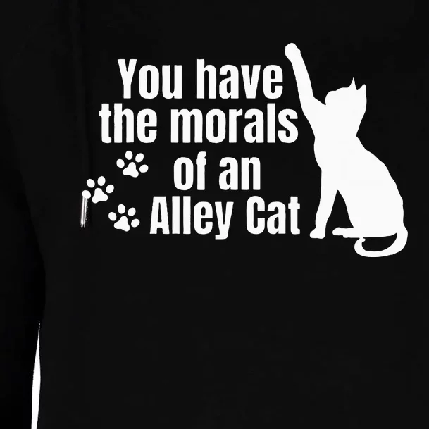 You Have The Morals Of An Alley Cat Womens Funnel Neck Pullover Hood