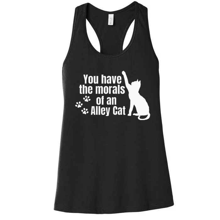 You Have The Morals Of An Alley Cat Women's Racerback Tank