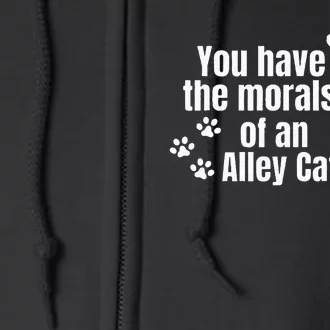 You Have The Morals Of An Alley Cat Full Zip Hoodie