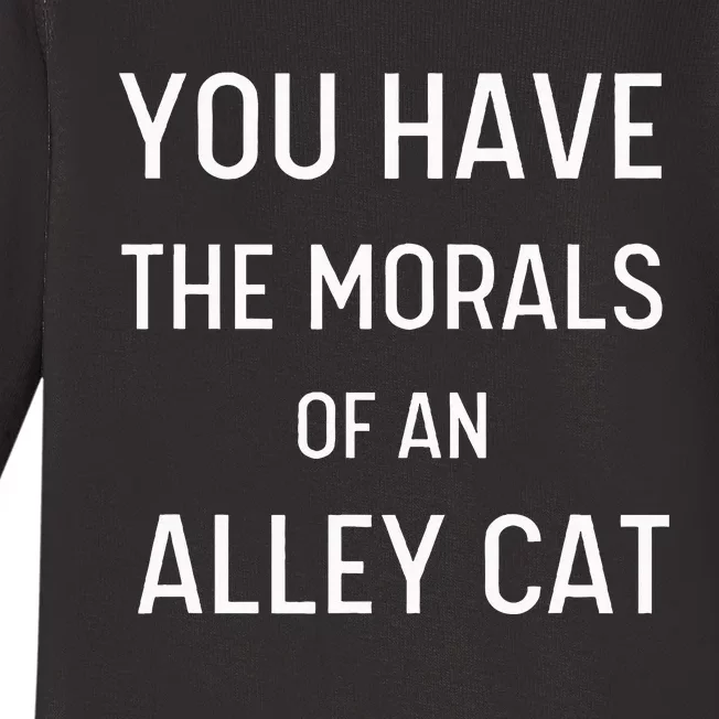 You Have The Morals Of An Alley Cat Biden Anti Trump Baby Long Sleeve Bodysuit