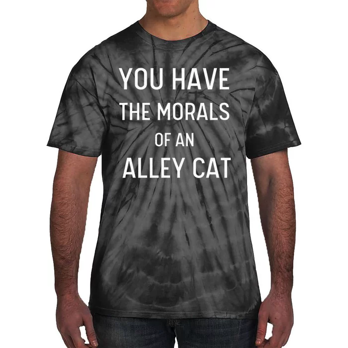 You Have The Morals Of An Alley Cat Biden Anti Trump Tie-Dye T-Shirt