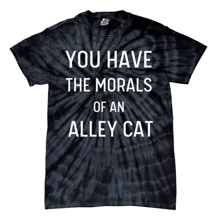 You Have The Morals Of An Alley Cat Biden Anti Trump Tie-Dye T-Shirt