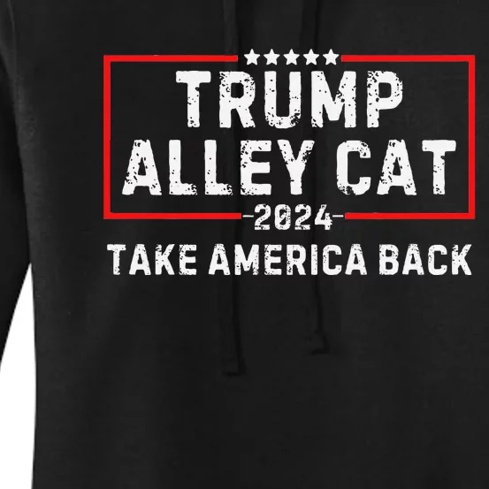 You Have The Morals Of An Alley Cat Pro Trump 2024 Women's Pullover Hoodie