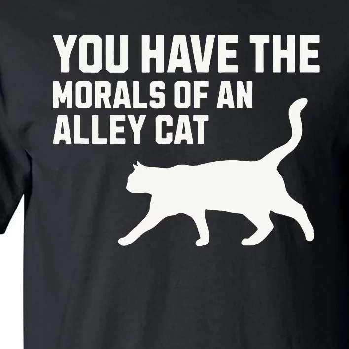 You Have The Morals Of An Alley Cat Biden 2024 Tall T-Shirt