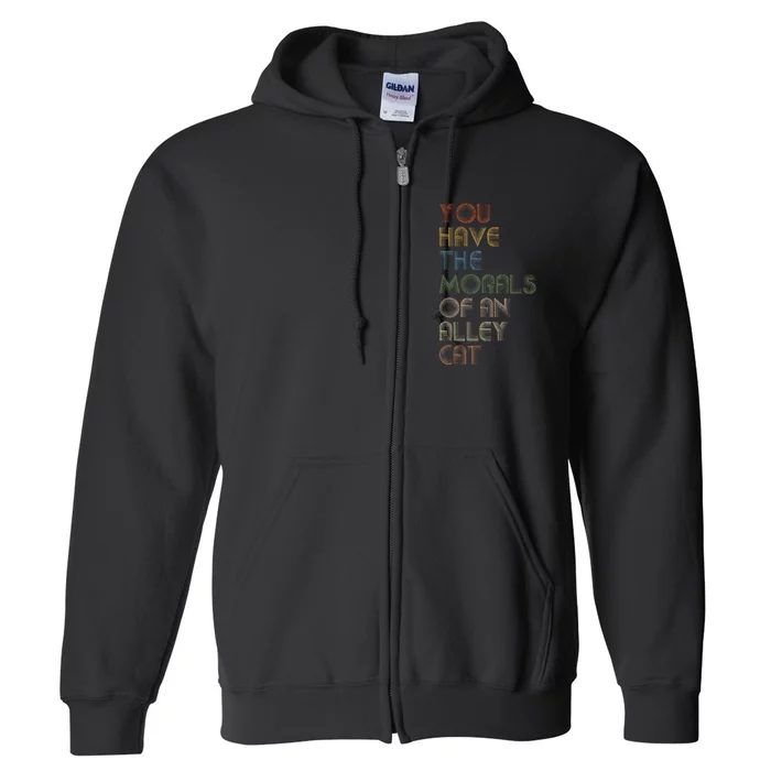 You Have The Morals Of An Alley Cat Funny Debate Quote Full Zip Hoodie