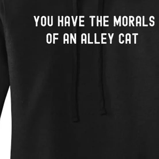 You Have The Morals Of An Alley Cat Funny Debate Quote Women's Pullover Hoodie