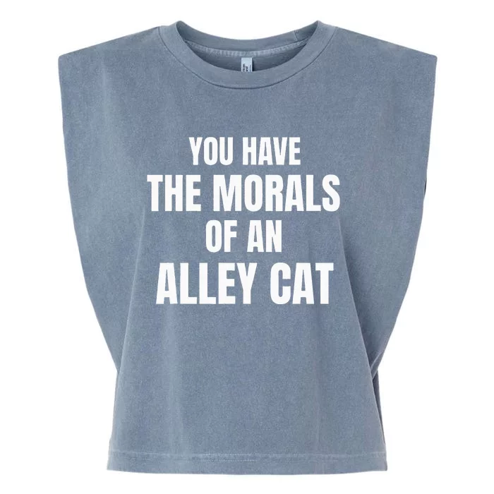 You Have The Morals Of An Alley Cat Garment-Dyed Women's Muscle Tee