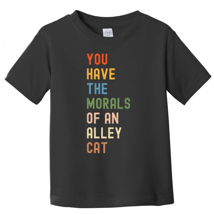 You Have The Morals Of An Alley Cat Debate Quote Toddler T-Shirt