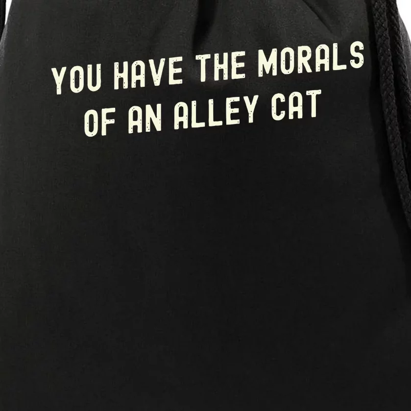 You Have The Morals Of An Alley Cat Drawstring Bag