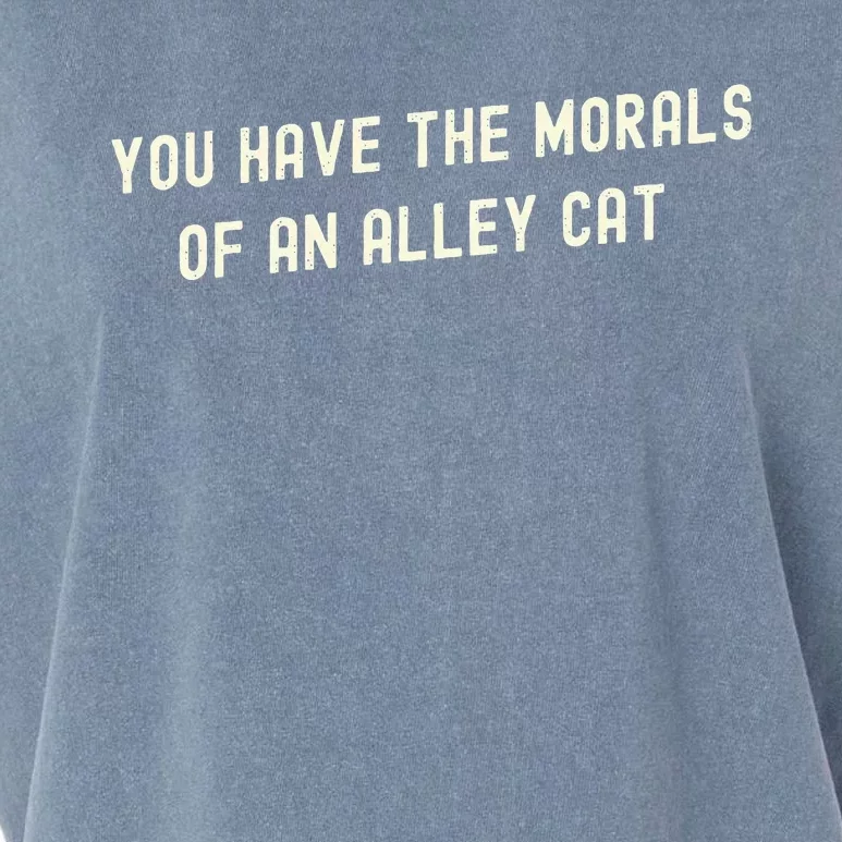 You Have The Morals Of An Alley Cat Garment-Dyed Women's Muscle Tee