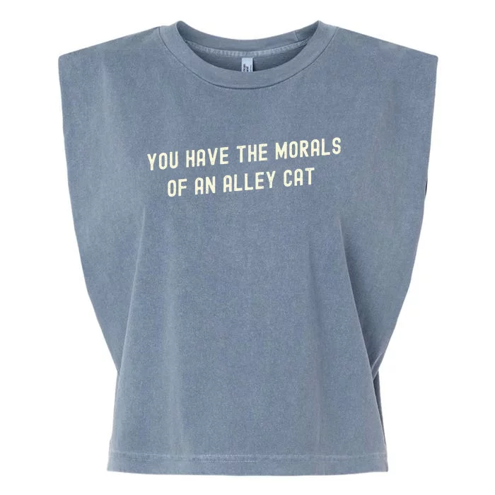 You Have The Morals Of An Alley Cat Garment-Dyed Women's Muscle Tee