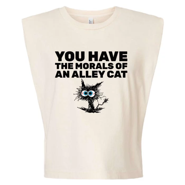 You Have The Morals Of An Alley Cat Garment-Dyed Women's Muscle Tee