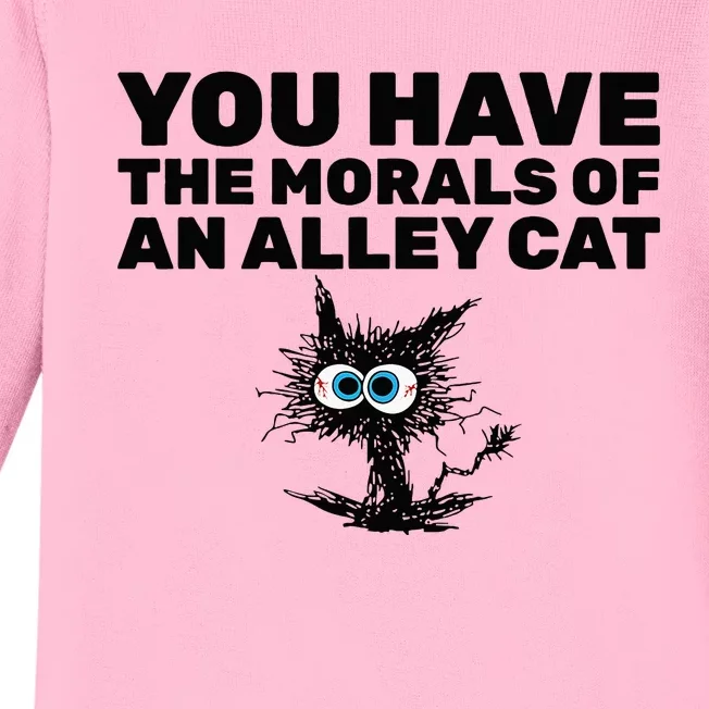 You Have The Morals Of An Alley Cat Baby Long Sleeve Bodysuit