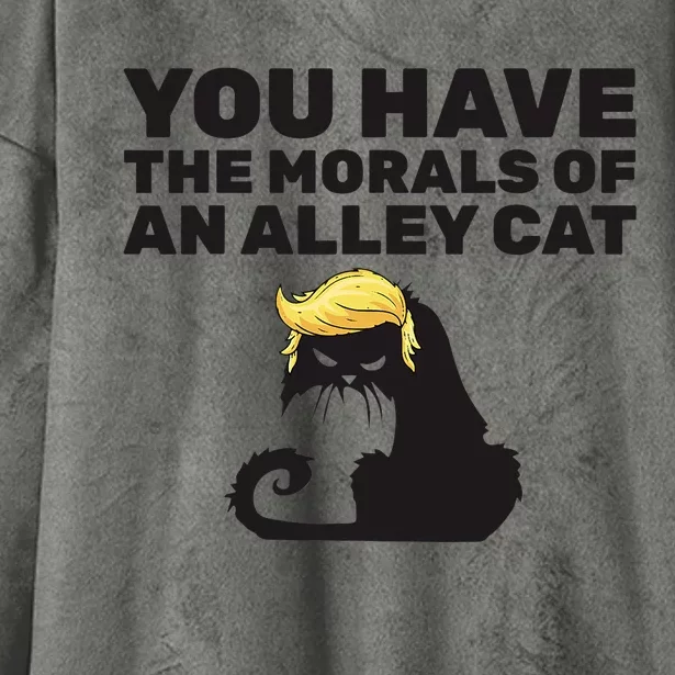 You Have The Morals Of An Alley Cat Hooded Wearable Blanket