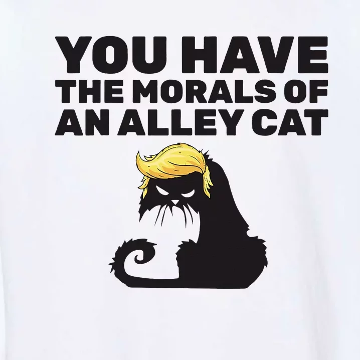 You Have The Morals Of An Alley Cat Garment-Dyed Sweatshirt