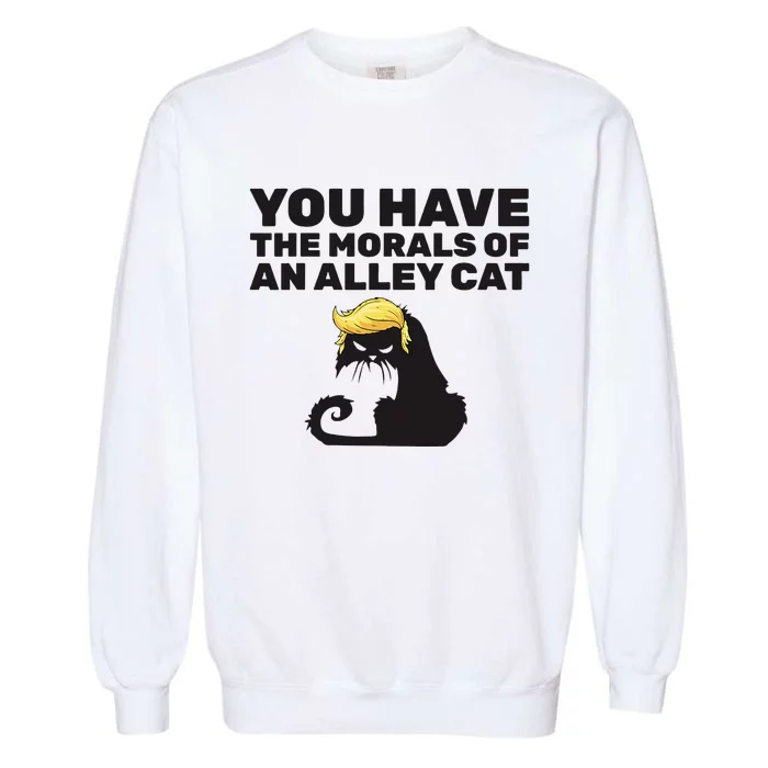 You Have The Morals Of An Alley Cat Garment-Dyed Sweatshirt