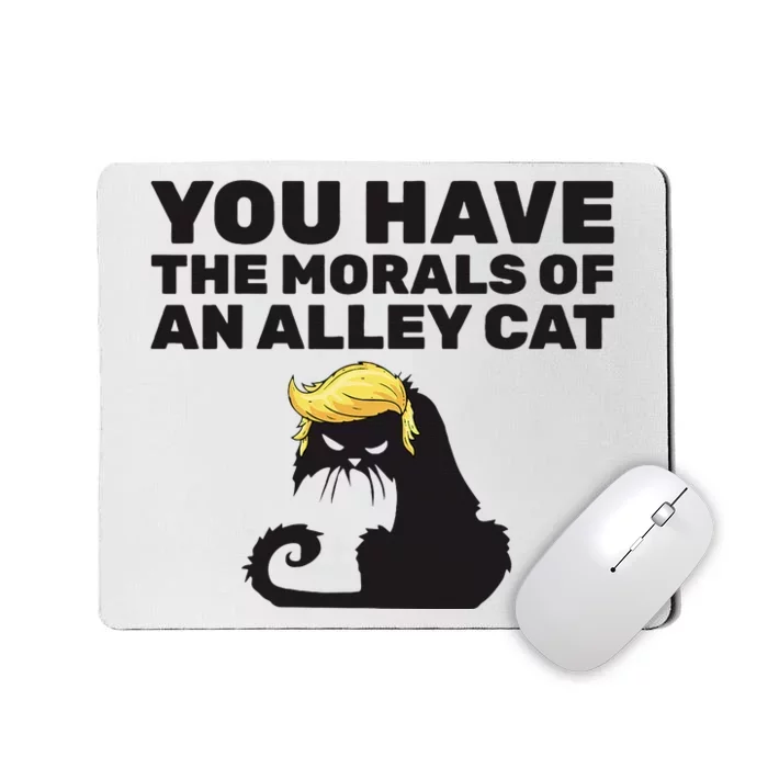 You Have The Morals Of An Alley Cat Mousepad