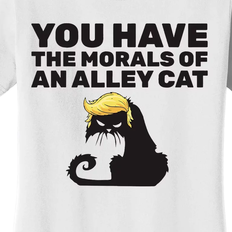 You Have The Morals Of An Alley Cat Women's T-Shirt