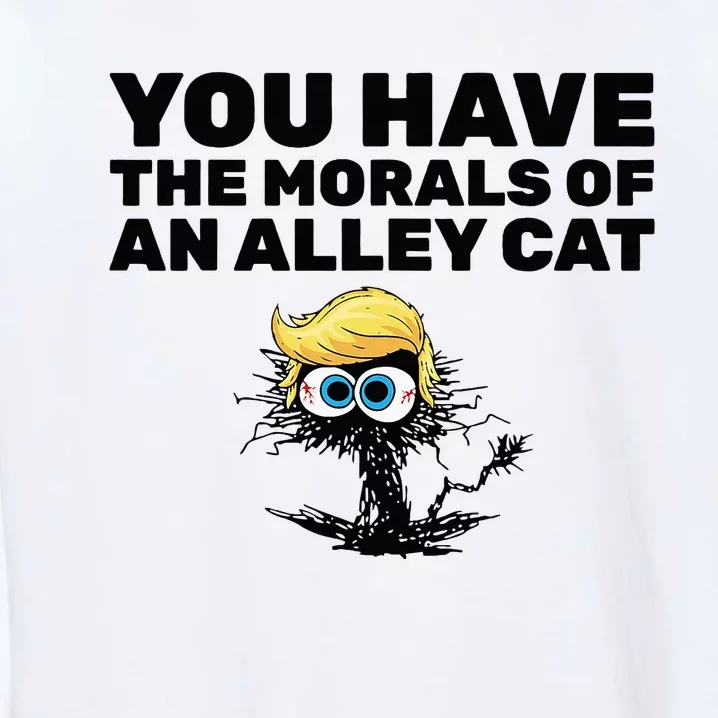 You Have The Morals Of An Alley Cat Garment-Dyed Sweatshirt