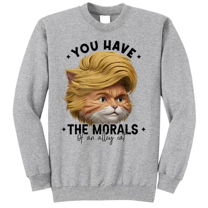 You Have The Morals Of An Alley Cat Joke Meme Funny America Tall Sweatshirt