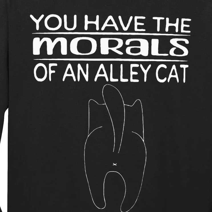 You Have The Morals Of An Alley Cat Saying Joke Fun Tall Long Sleeve T-Shirt