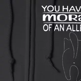 You Have The Morals Of An Alley Cat Saying Joke Fun Full Zip Hoodie