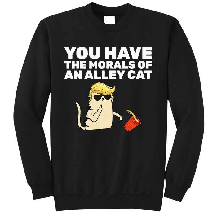 You Have The Morals Of An Alley Cat Tall Sweatshirt