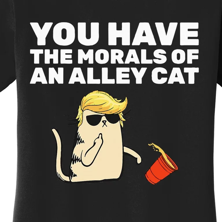 You Have The Morals Of An Alley Cat Women's T-Shirt