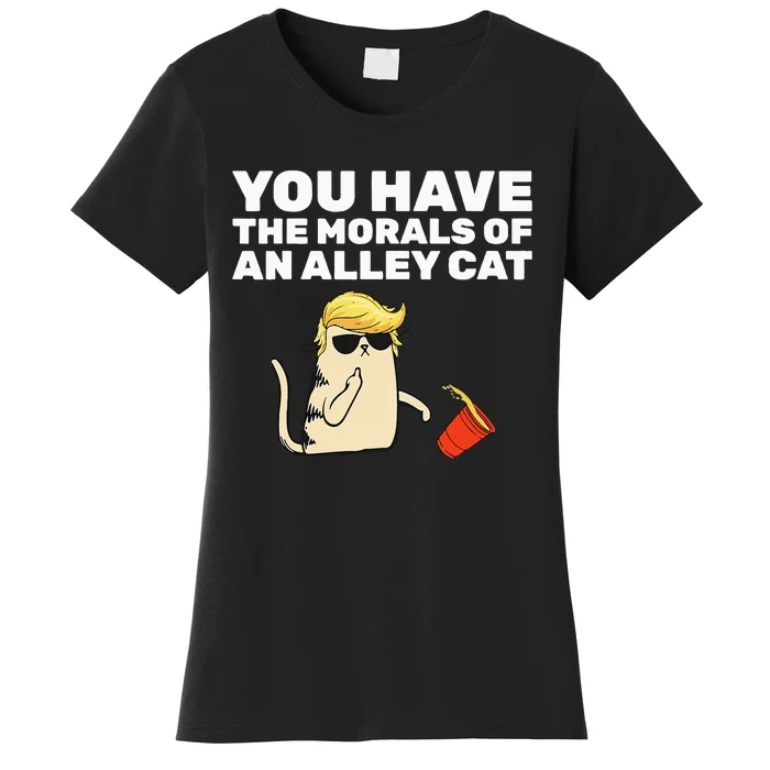 You Have The Morals Of An Alley Cat Women's T-Shirt