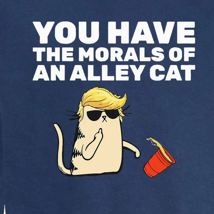 You Have The Morals Of An Alley Cat Garment-Dyed Sweatshirt