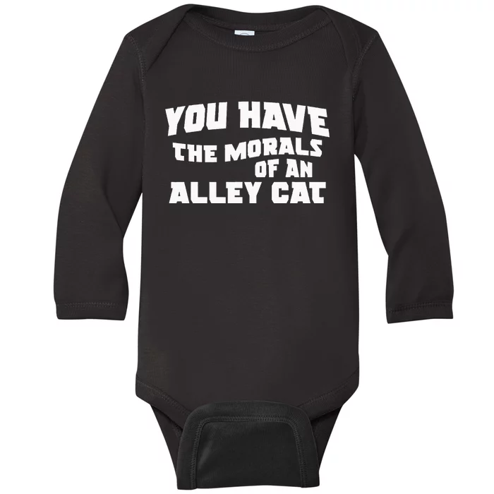 You Have The Morals Of An Alley Cat Baby Long Sleeve Bodysuit