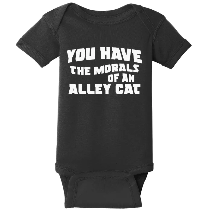 You Have The Morals Of An Alley Cat Baby Bodysuit