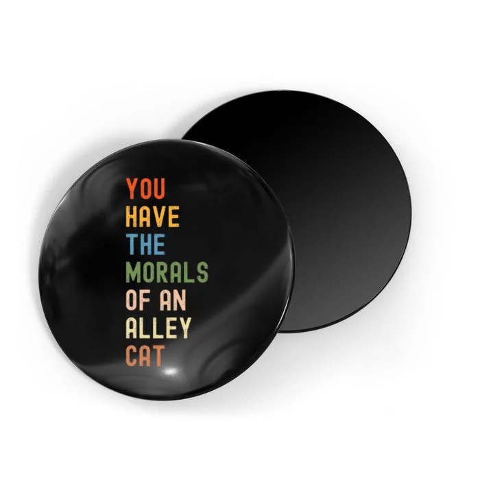 You Have The Morals Of An Alley Cat Funny Debate Quote Magnet