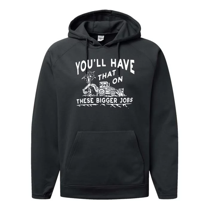 YouLl Have That On These Bigger Jobs Performance Fleece Hoodie