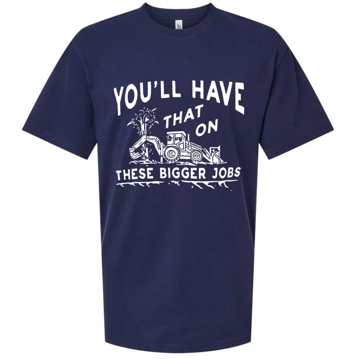 YouLl Have That On These Bigger Jobs Sueded Cloud Jersey T-Shirt