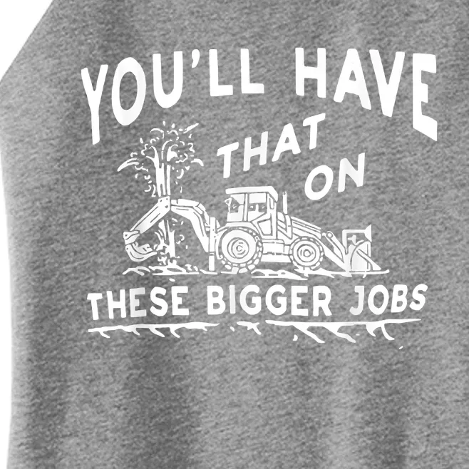 You'll Have That On These Bigger Jobs Funny Tee Women’s Perfect Tri Rocker Tank