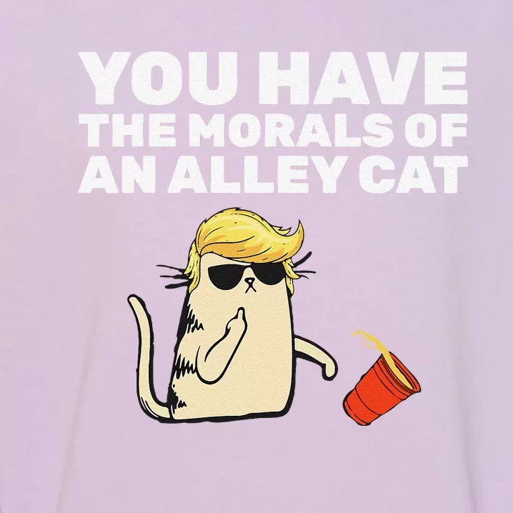 You Have The Morals Of An Alley Cat Garment-Dyed Sweatshirt