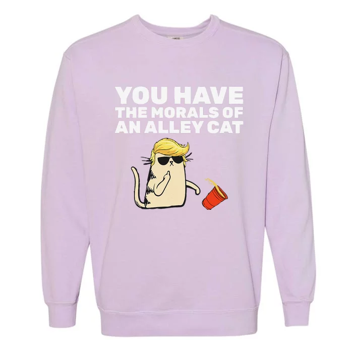 You Have The Morals Of An Alley Cat Garment-Dyed Sweatshirt