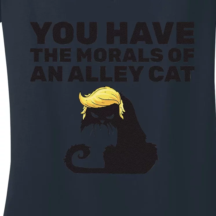 You Have The Morals Of An Alley Cat Women's V-Neck T-Shirt