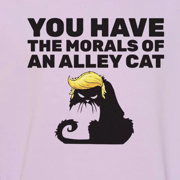 You Have The Morals Of An Alley Cat Garment-Dyed Sweatshirt