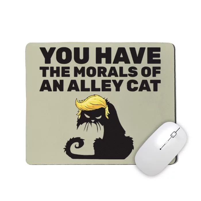 You Have The Morals Of An Alley Cat Mousepad